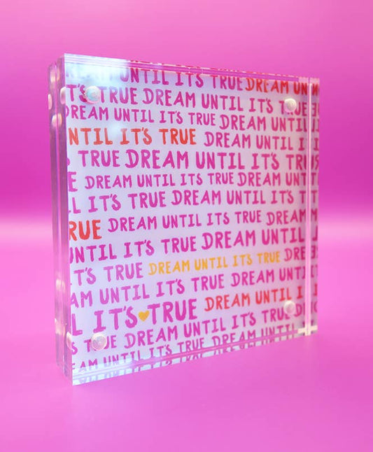 Motivation Block, Dream until it's true, Acrylic Block